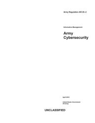 Title: Army Regulation AR 25-2 Information Management: Army Cybersecurity April 2019:, Author: United States Government Us Army
