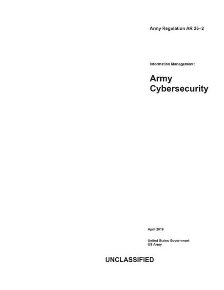 Army Regulation AR 25-2 Information Management: Cybersecurity April 2019: