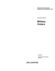 Title: Department of the Army Pamphlet DA PAM 600-8-105 Personnel - General Military Orders April 2019, Author: United States Government Us Army