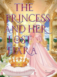 Title: The Princess and Her Lost Tiara, Author: A. Auwall