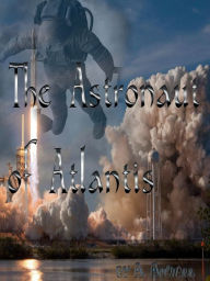 Title: The Astronaut of Atlantis: A Real Life Story of an Astronaut's Trip to Space!, Author: A. Auwall