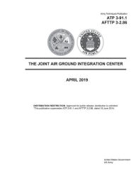 Title: Army Techniques Publication ATP 3-91.1 AFTTP 3-2.86 The Joint Air Ground Integration Center April 2019, Author: United States Government Us Army