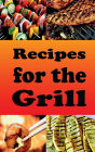 Recipes for the Grill: Cookbook for Grilled Chicken, Pork Chops, Steak, Shrimp and Vegetables