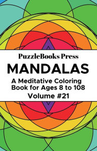 Title: PuzzleBooks Press - Mandalas - Volume 21: A Meditative Coloring Book for Ages 8 to 108, Author: PuzzleBooks Press