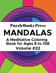 Title: PuzzleBooks Press - Mandalas - Volume 22: A Meditative Coloring Book for Ages 8 to 108, Author: PuzzleBooks Press