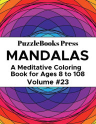 Title: PuzzleBooks Press - Mandalas - Volume 23: A Meditative Coloring Book for Ages 8 to 108, Author: PuzzleBooks Press