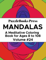 Title: PuzzleBooks Press - Mandalas - Volume 24: A Meditative Coloring Book for Ages 8 to 108, Author: PuzzleBooks Press