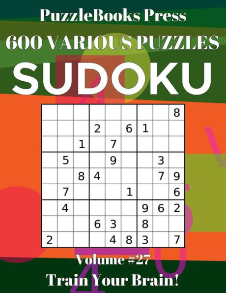 PuzzleBooks Press - Sudoku - Volume 27: 600 Various Puzzles