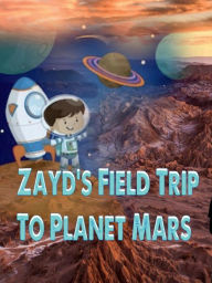 Title: Zayd's Field Trip To Mars, Author: A. Auwall