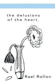 Title: the delusions of the heart., Author: Rael Rollon