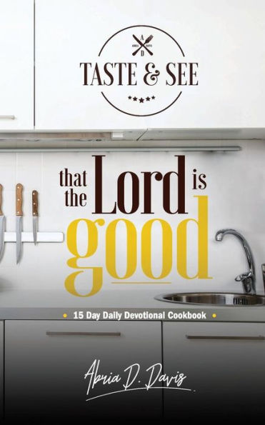 Taste & See That the Lord is Good: A 15-Day Daily Devotional Cookbook