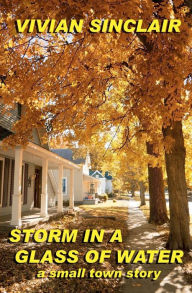 Title: Storm In A Glass Of Water, a small town story, Author: Vivian Sinclair