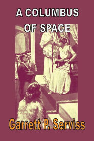 Title: A Columbus of Space, Author: Garrett P. Serviss
