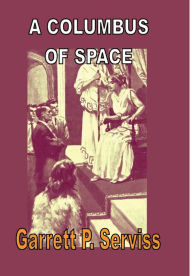 Title: A Columbus of Space, Author: Garrett P. Serviss