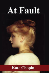 Title: At Fault, Author: Kate Chopin