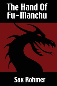 Title: The Hand of Fu-Manchu: Being a New Phase in the Activities of Fu-Manchu, the Devil Doctor, Author: Sax Rohmer