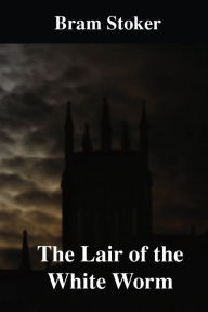 Title: The Lair of the White Worm, Author: Bram Stoker