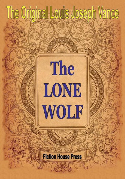 The Original Louis Joseph Vance: THE LONE WOLF: