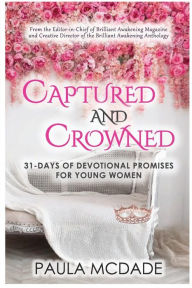 Title: Captured & Crowned Devotional: 31-Days of Devotional Promises for Young Women, Author: Paula McDade