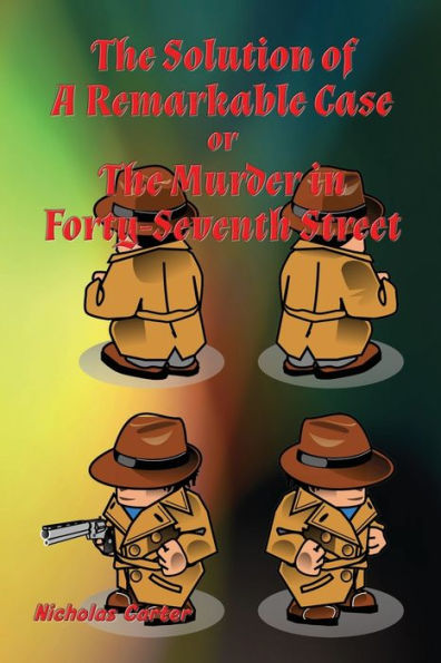 The Solution of A Remarkable Case: Murder Forty-Seventh Street