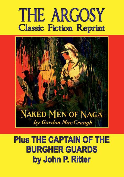 The Argosy Classic Fiction Reprint #2: NAKED MEN OF NAGA and THE CAPTAIN OF THE BURGHER GUARDS: