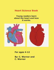 Title: Heart Science Book: Young readers learn about the heart and how it works., Author: C. Warner