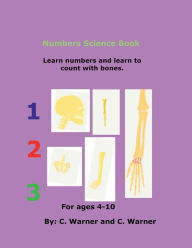 Title: Numbers Science Book: Young readers learn numbers and learn to count with bones., Author: C. Warner