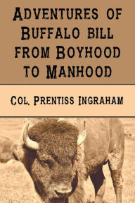 Title: Adventures of Buffalo Bill from Boyhood to Manhood, Author: Colonel Prentiss Ingraham