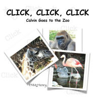 Title: CLICK, CLICK, CLICK: Calvin Goes to the Zoo, Author: Pamchenry