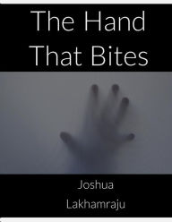Title: The Hand That Bites, Author: Joshua Lakhamraju
