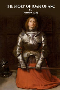 Title: The Story of Joan of Arc, Author: Andrew Lang
