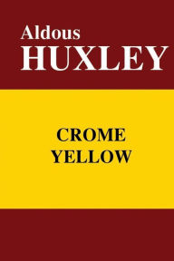 Title: Chrome Yellow, Author: Aldous Huxley
