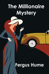 Title: The Millionaire Mystery, Author: Fergus Hume