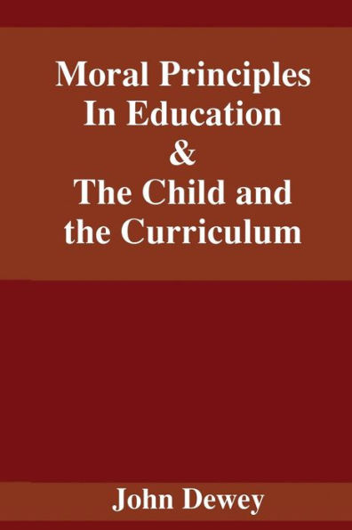 Moral Principles In Education & The Child and the Curriculum