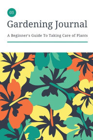 Title: Gardening Journal and Planting Guide, 6x9, Seeds, Plant Transplants, Watering and Sunlight Requirements, Author: Journals And More