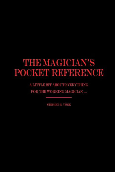 The Magician's Pocket Reference: A Little Bit About Everything for the Working Magician ...