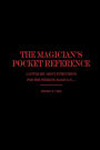 The Magician's Pocket Reference: A Little Bit About Everything for the Working Magician ...