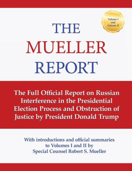 Mueller Report - Full official report on Russian Interference and Obstruction of Justice: - with introductions and official summaries by Special Counsel Robert S Mueller