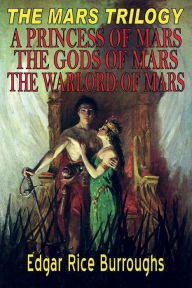 Title: The Mars Trilogy #1: A Princess of Mars, The Gods of Mars, and The Warlord of Mars:, Author: Fiction House Press