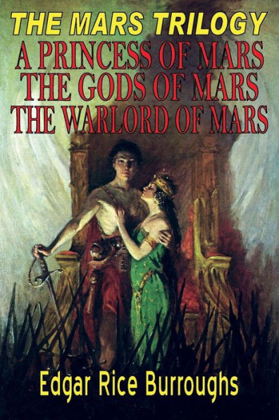 The Mars Trilogy #1: A Princess of Mars, The Gods of Mars, and The Warlord of Mars: