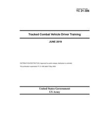 Title: Training Circular TC 21-306 Tracked Combat Vehicle Driver Training June 2019, Author: United States Government Us Army