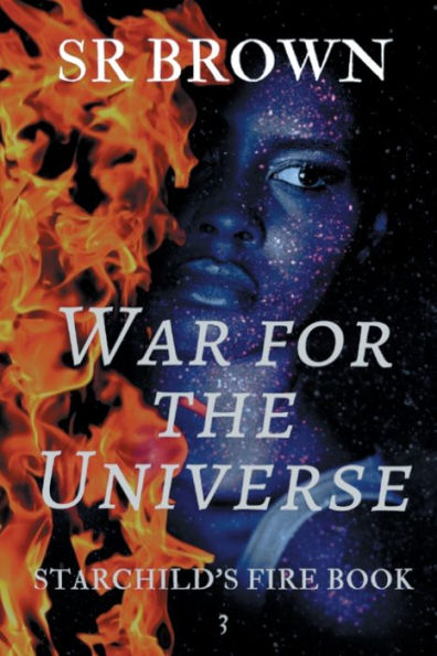 War for the Universe: Starchild's Fire Book 3