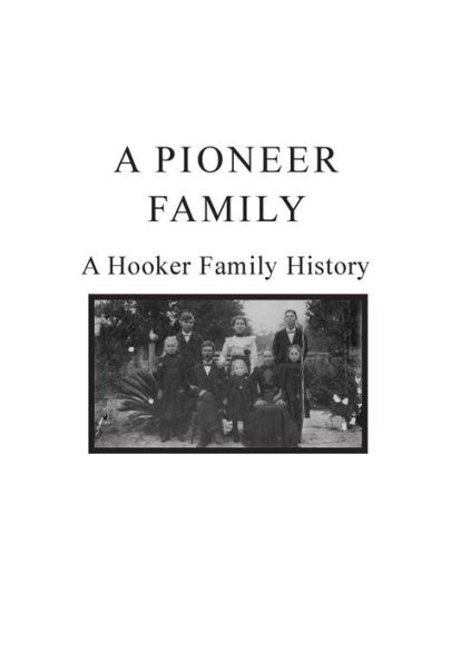 A Pioneer Family: A Hooker Family History: