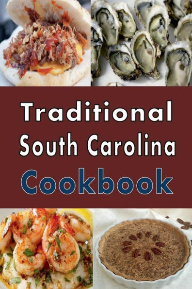 Traditional South Carolina Cookbook: Authentic South Carolina Southern Cooking Recipes