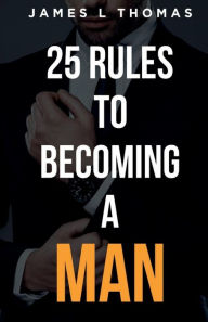 Title: 25 Rules to Becoming A Man, Author: James Thomas