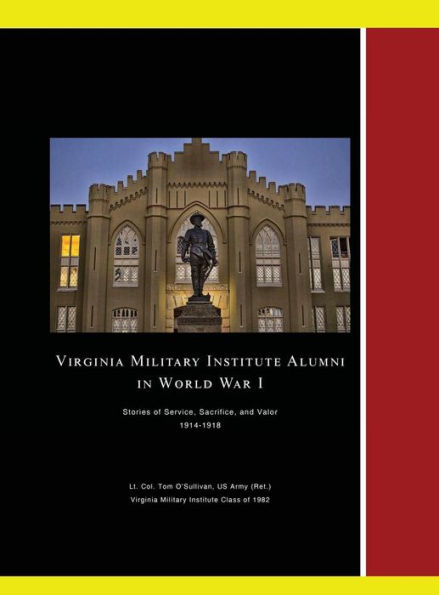 Virginia Military Institute Alumni in World War I: Stories of Service, Sacrifice, and Valor 1914-1918