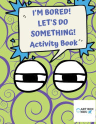 Title: I'm Bored! Let's Do Something! Activity Book, Author: Hew Wilson