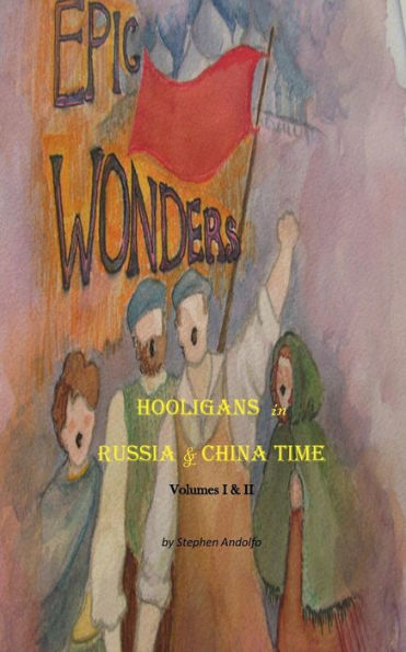 Epic Wonders: Hooligans in Russia & China Time