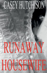 Title: Runaway Housewife, Author: Casey Hutchison