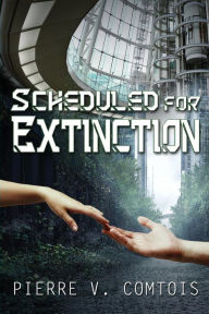 Title: Scheduled For Extinction, Author: Pierre Comtois